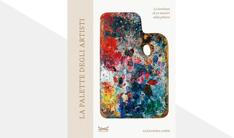 La palette degli artisti. Le tavolozze di 50 maestri della pittura