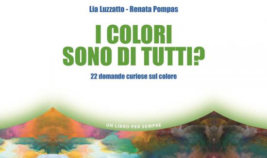 Lia Luzzatto e Renata Pompas, I colori sono di tutti? 22 domande curiose sul colore