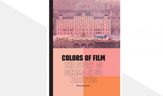 Colors of Film: The Story of Cinema in 50 Palettes